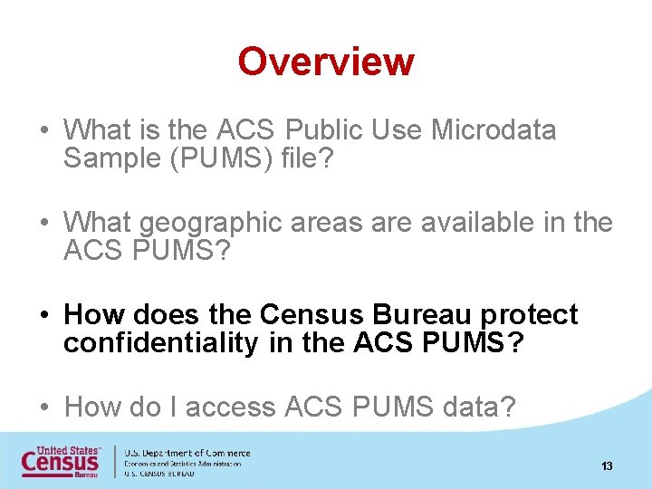 Overview • What is the ACS Public Use Microdata Sample (PUMS) file? • What