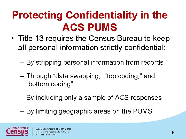Protecting Confidentiality in the ACS PUMS • Title 13 requires the Census Bureau to