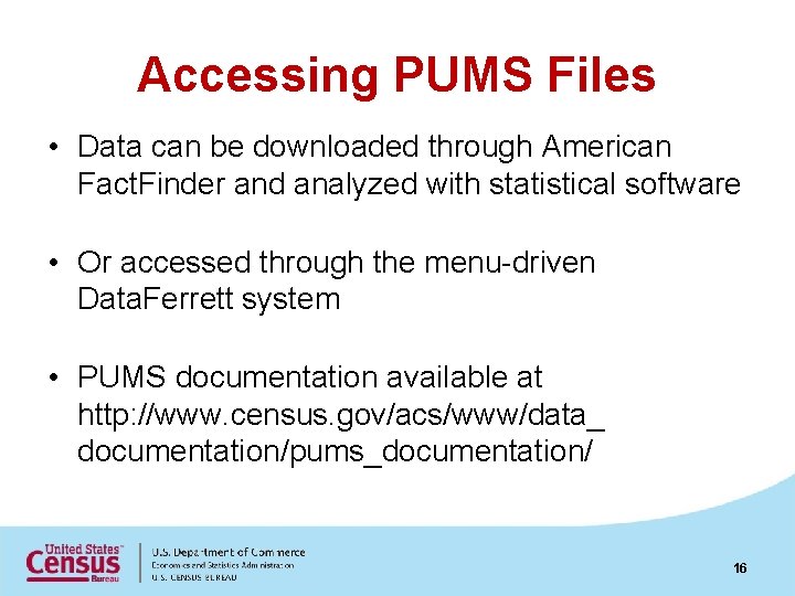 Accessing PUMS Files • Data can be downloaded through American Fact. Finder and analyzed