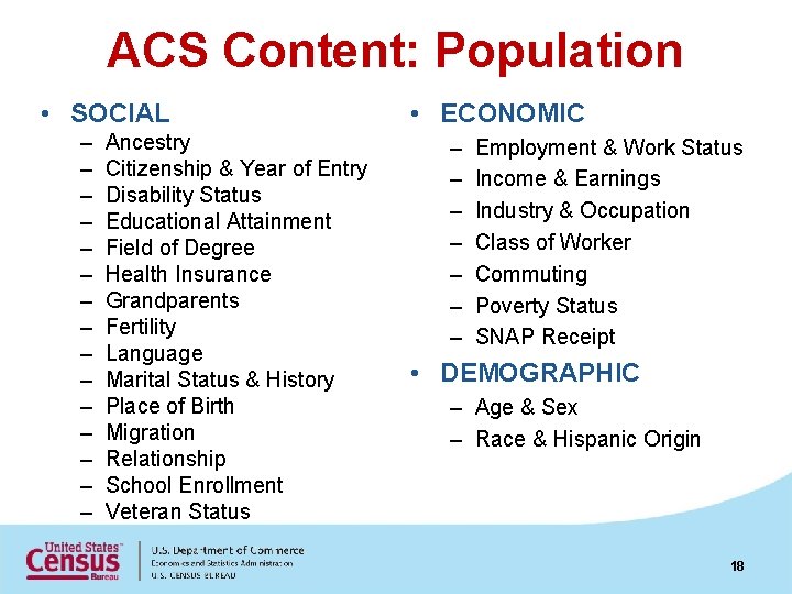 ACS Content: Population • SOCIAL – – – – Ancestry Citizenship & Year of