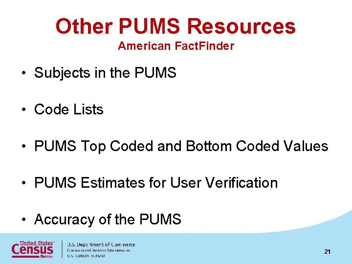 Other PUMS Resources American Fact. Finder • Subjects in the PUMS • Code Lists