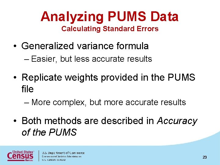 Analyzing PUMS Data Calculating Standard Errors • Generalized variance formula – Easier, but less