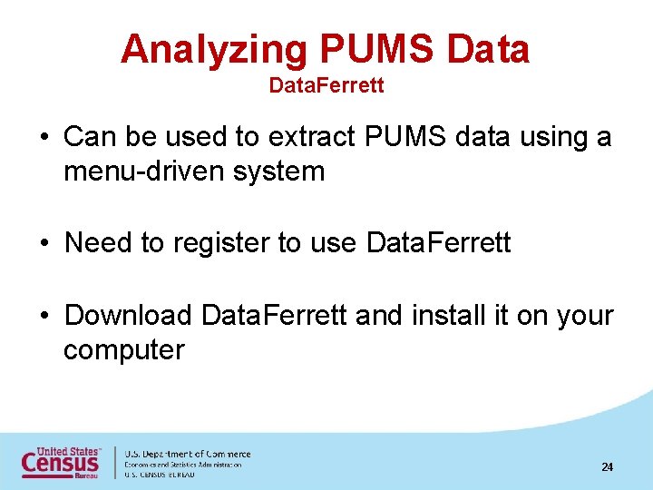 Analyzing PUMS Data. Ferrett • Can be used to extract PUMS data using a