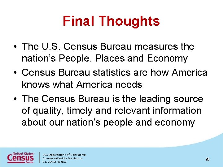 Final Thoughts • The U. S. Census Bureau measures the nation’s People, Places and
