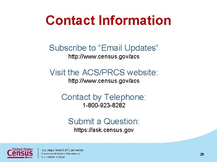 Contact Information Subscribe to “Email Updates” http: //www. census. gov/acs Visit the ACS/PRCS website: