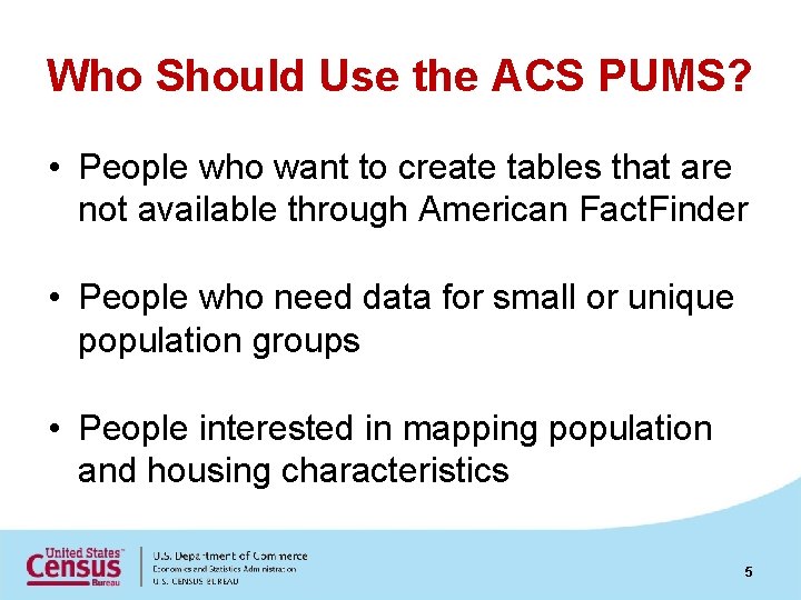 Who Should Use the ACS PUMS? • People who want to create tables that