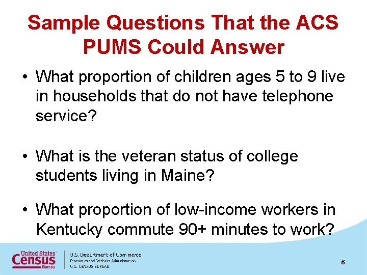 Sample Questions That the ACS PUMS Could Answer • What proportion of children ages