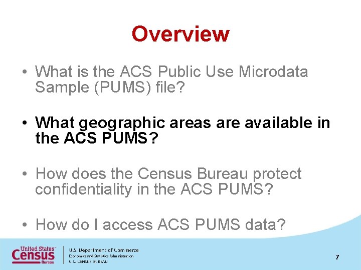 Overview • What is the ACS Public Use Microdata Sample (PUMS) file? • What