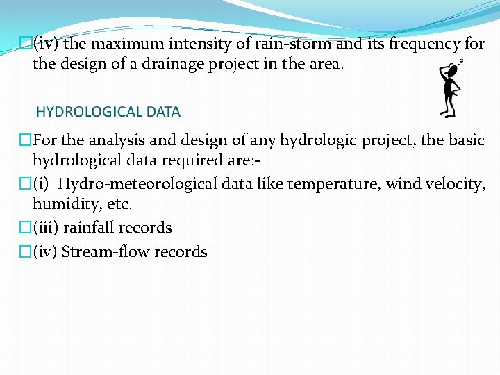 �(iv) the maximum intensity of rain-storm and its frequency for the design of a