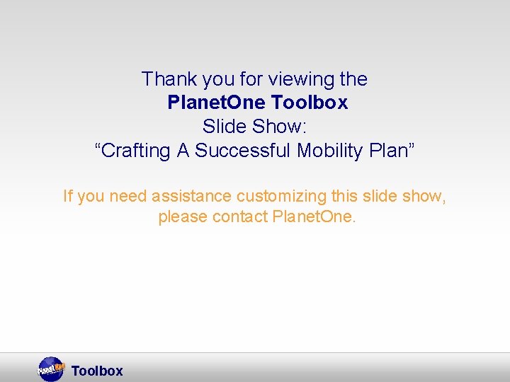 Thank you for viewing the Planet. One Toolbox Slide Show: “Crafting A Successful Mobility