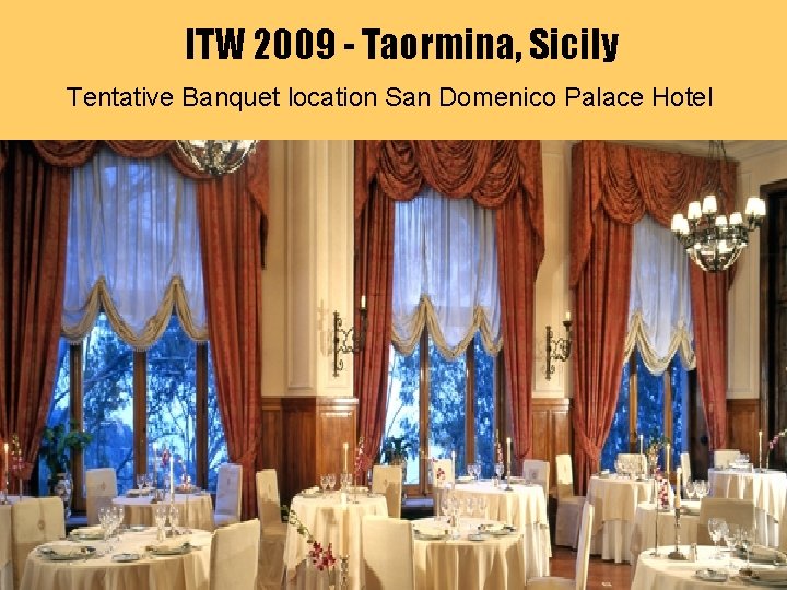 ITW 2009 - Taormina, Sicily Tentative Banquet location San Domenico Palace Hotel 