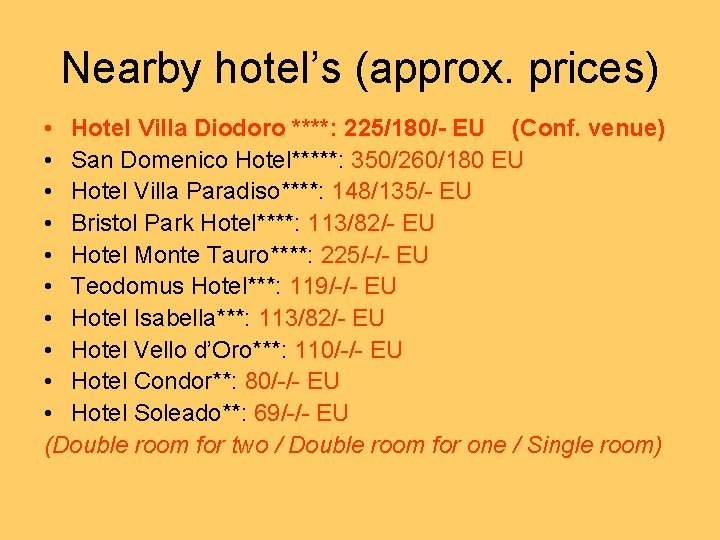 Nearby hotel’s (approx. prices) • Hotel Villa Diodoro ****: 225/180/- EU (Conf. venue) •