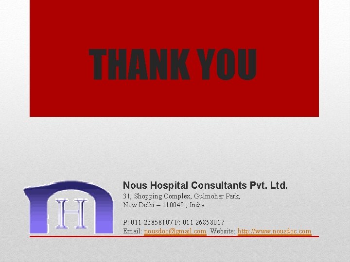 THANK YOU Nous Hospital Consultants Pvt. Ltd. 31, Shopping Complex, Gulmohar Park, New Delhi