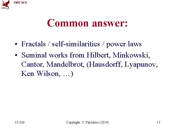 CMU SCS Common answer: • Fractals / self-similarities / power laws • Seminal works