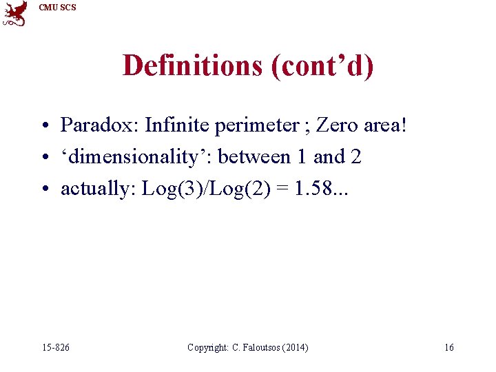 CMU SCS Definitions (cont’d) • Paradox: Infinite perimeter ; Zero area! • ‘dimensionality’: between