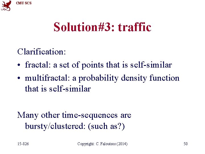 CMU SCS Solution#3: traffic Clarification: • fractal: a set of points that is self-similar