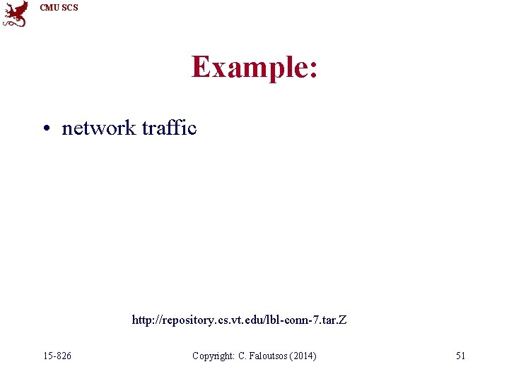 CMU SCS Example: • network traffic http: //repository. cs. vt. edu/lbl-conn-7. tar. Z 15