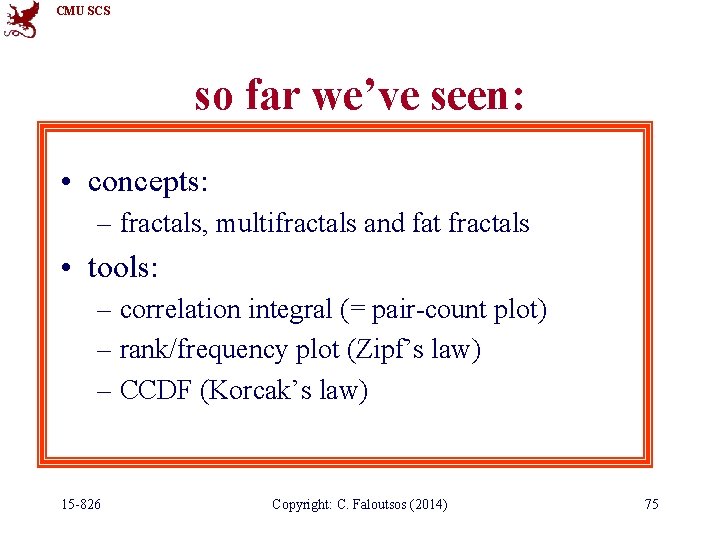 CMU SCS so far we’ve seen: • concepts: – fractals, multifractals and fat fractals