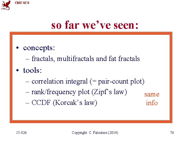 CMU SCS so far we’ve seen: • concepts: – fractals, multifractals and fat fractals