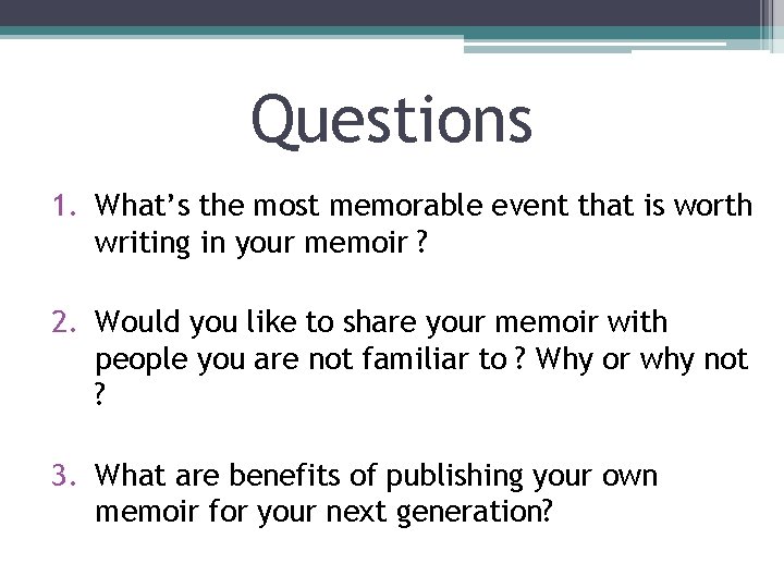 Questions 1. What’s the most memorable event that is worth writing in your memoir