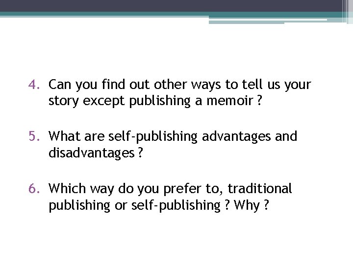 4. Can you find out other ways to tell us your story except publishing