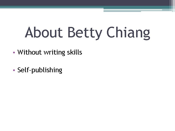 About Betty Chiang • Without writing skills • Self-publishing 