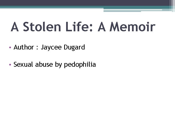 A Stolen Life: A Memoir • Author : Jaycee Dugard • Sexual abuse by