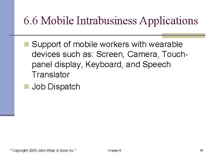 6. 6 Mobile Intrabusiness Applications n Support of mobile workers with wearable devices such