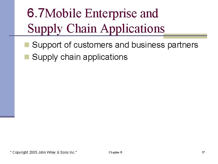 6. 7 Mobile Enterprise and Supply Chain Applications n Support of customers and business