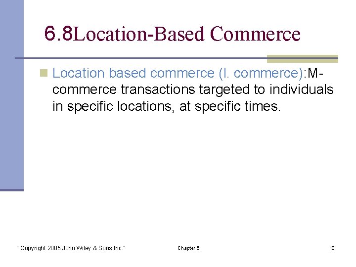 6. 8 Location-Based Commerce n Location based commerce (l. commerce): M- commerce transactions targeted