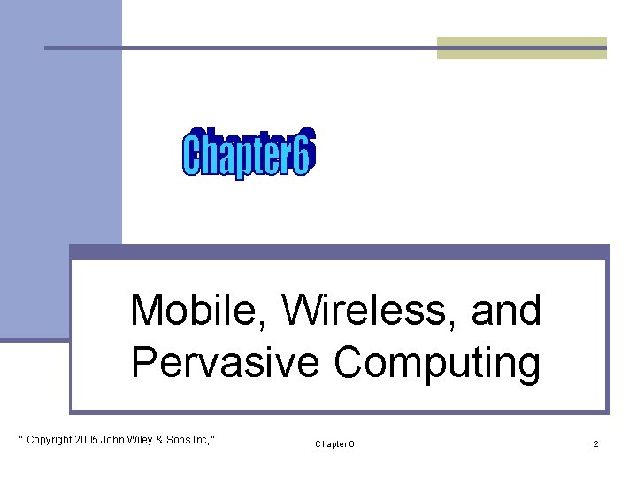 Mobile, Wireless, and Pervasive Computing “ Copyright 2005 John Wiley & Sons Inc, ”