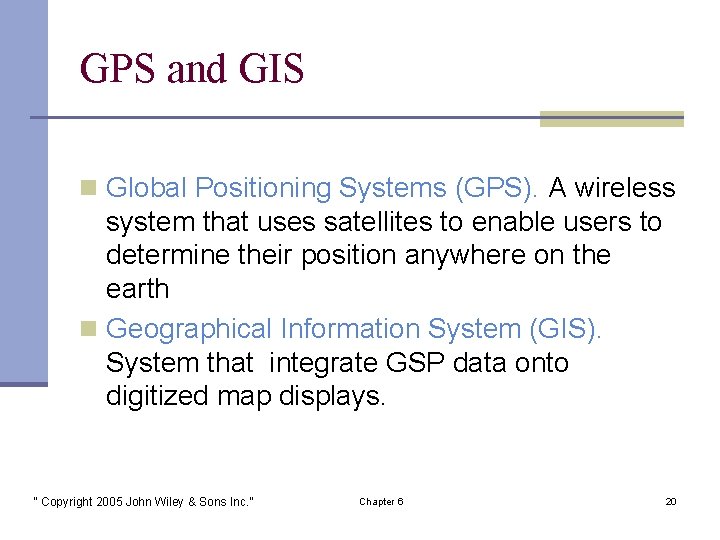 GPS and GIS n Global Positioning Systems (GPS). A wireless system that uses satellites