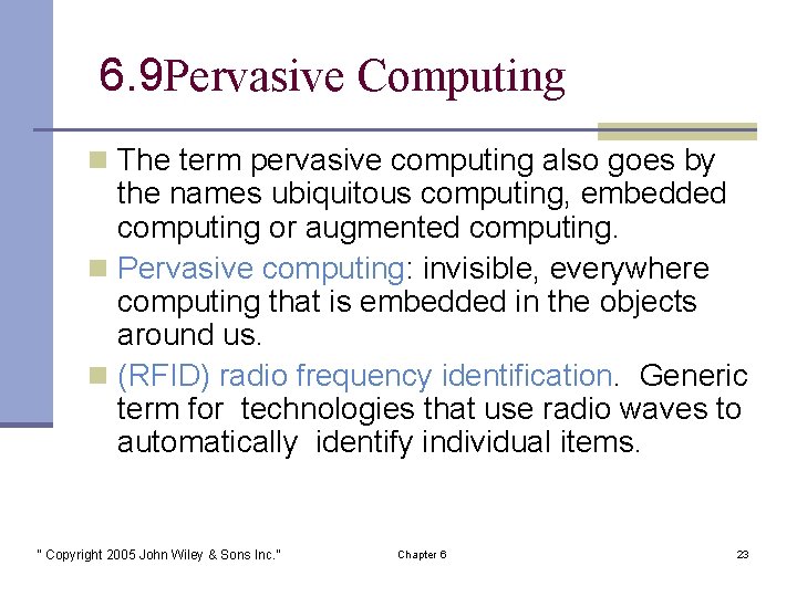 6. 9 Pervasive Computing n The term pervasive computing also goes by the names