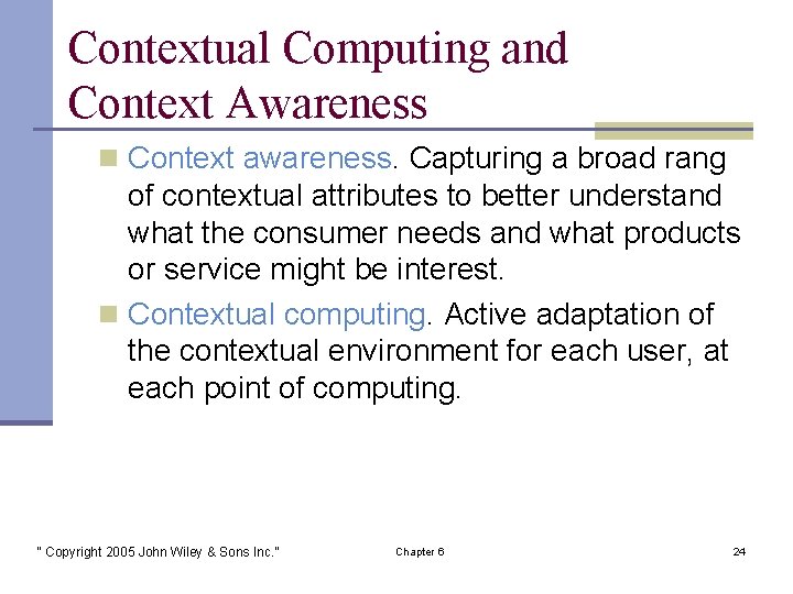 Contextual Computing and Context Awareness n Context awareness. Capturing a broad rang of contextual
