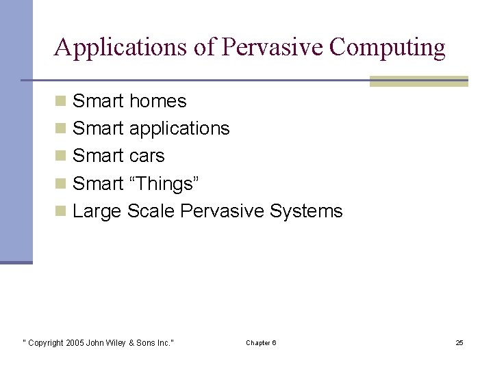 Applications of Pervasive Computing n Smart homes n Smart applications n Smart cars n