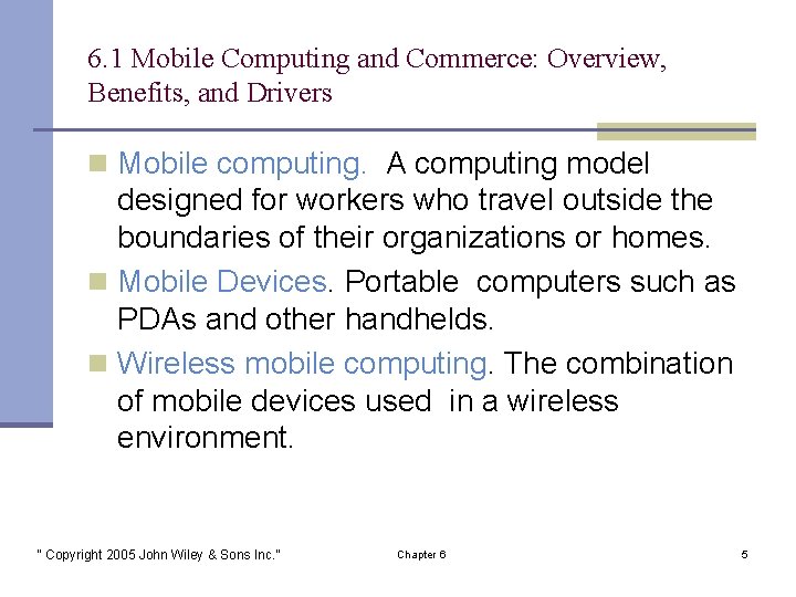 6. 1 Mobile Computing and Commerce: Overview, Benefits, and Drivers n Mobile computing. A