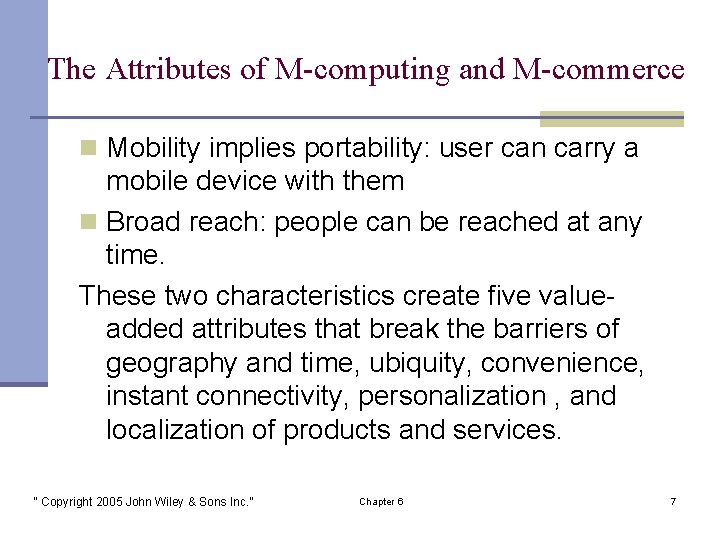 The Attributes of M-computing and M-commerce n Mobility implies portability: user can carry a