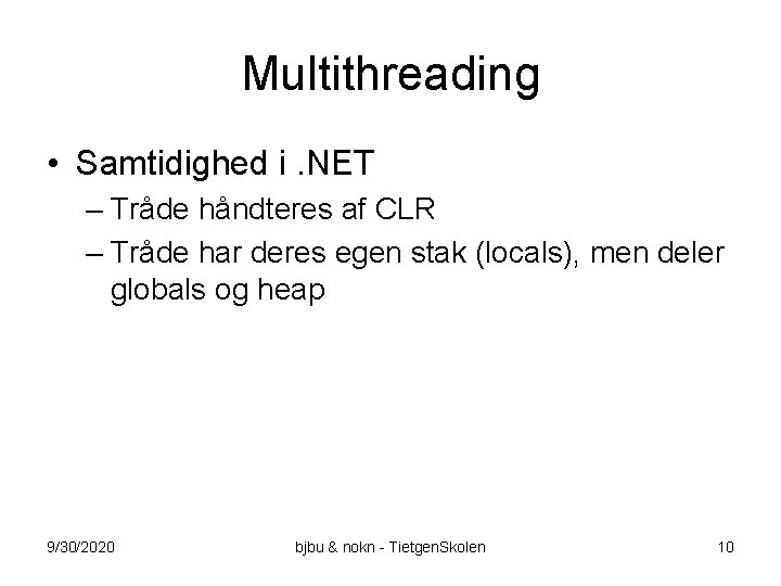 Multithreading • Samtidighed i. NET – Tråde håndteres af CLR – Tråde har deres