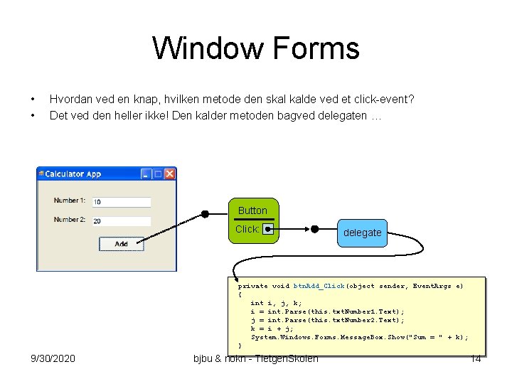 Window Forms • • Hvordan ved en knap, hvilken metode den skal kalde ved