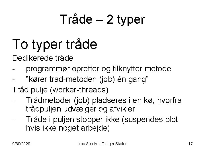 Tråde – 2 typer To typer tråde Dedikerede tråde - programmør opretter og tilknytter