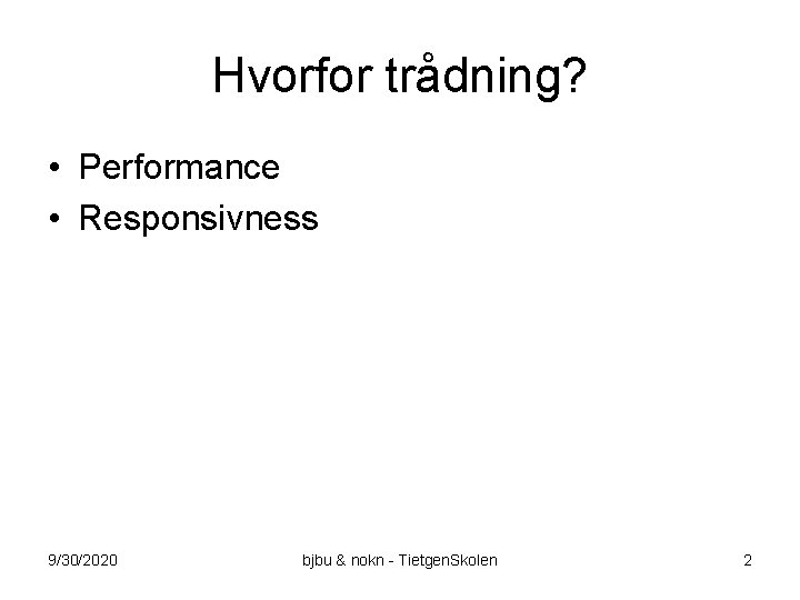 Hvorfor trådning? • Performance • Responsivness 9/30/2020 bjbu & nokn - Tietgen. Skolen 2