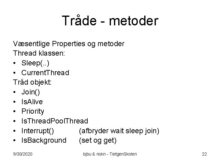 Tråde - metoder Væsentlige Properties og metoder Thread klassen: • Sleep(. . ) •