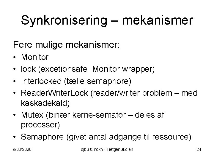 Synkronisering – mekanismer Fere mulige mekanismer: • • Monitor lock (excetionsafe Monitor wrapper) Interlocked