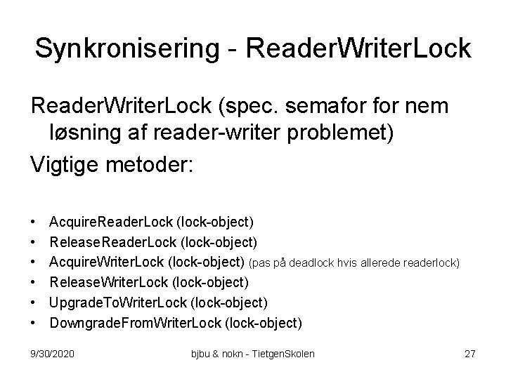 Synkronisering - Reader. Writer. Lock (spec. semafor nem løsning af reader-writer problemet) Vigtige metoder: