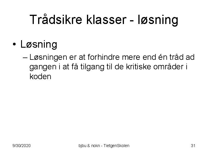 Trådsikre klasser - løsning • Løsning – Løsningen er at forhindre mere end én