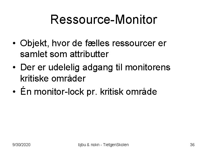 Ressource-Monitor • Objekt, hvor de fælles ressourcer er samlet som attributter • Der er