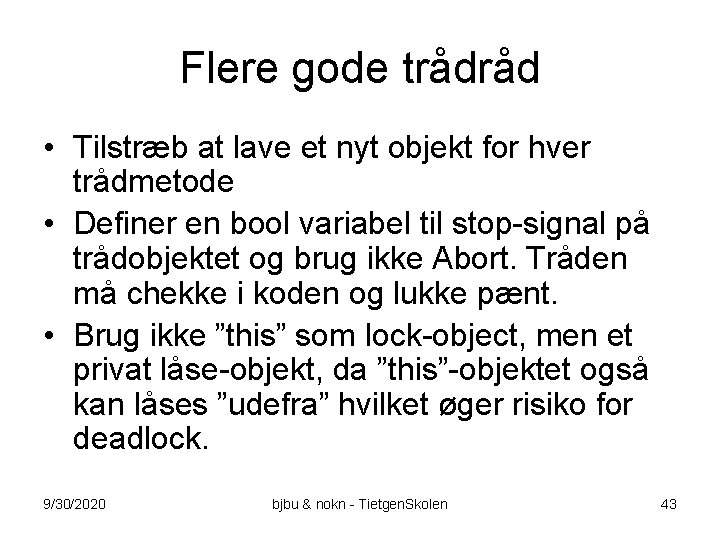 Flere gode trådråd • Tilstræb at lave et nyt objekt for hver trådmetode •