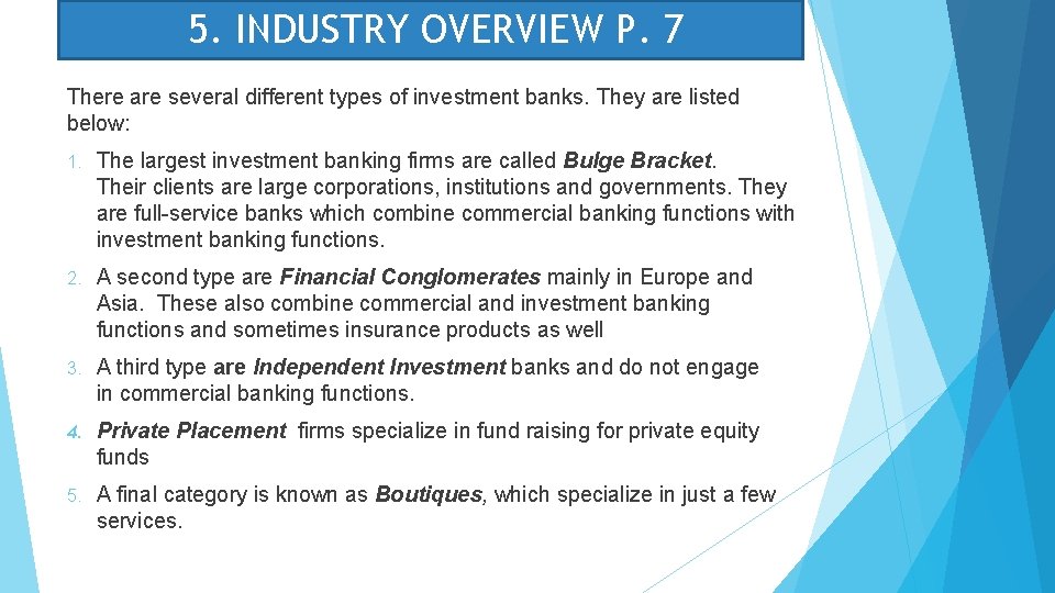 5. INDUSTRY OVERVIEW P. 7 There are several different types of investment banks. They