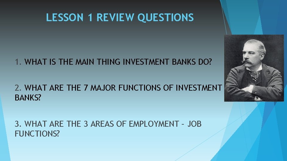 LESSON 1 REVIEW QUESTIONS 1. WHAT IS THE MAIN THING INVESTMENT BANKS DO? 2.
