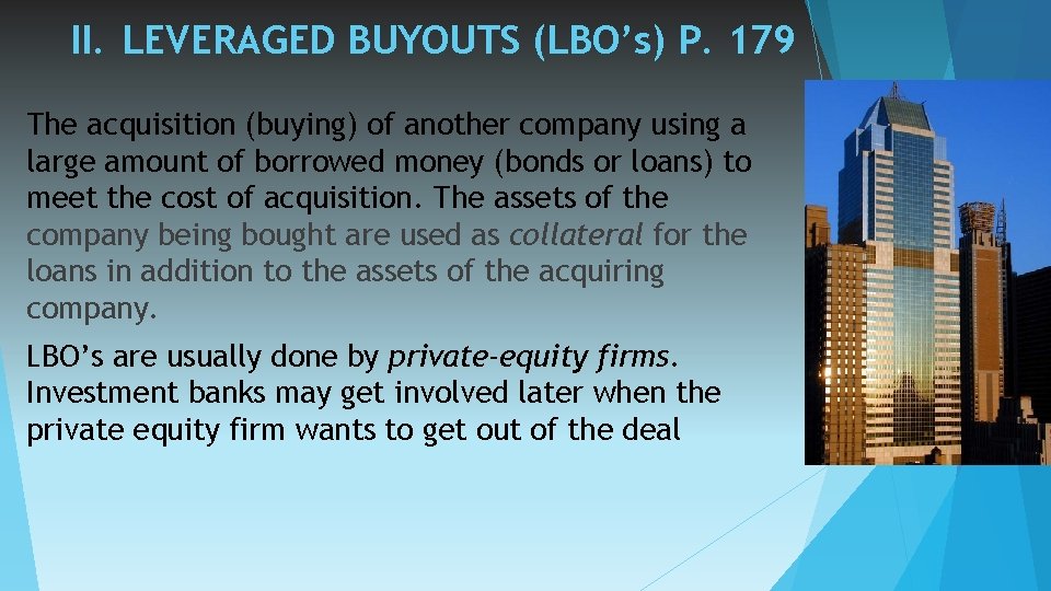 II. LEVERAGED BUYOUTS (LBO’s) P. 179 The acquisition (buying) of another company using a